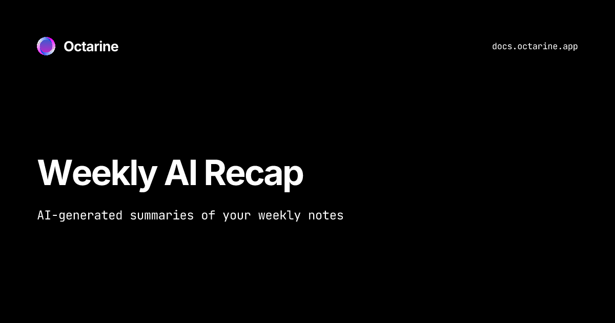 Weekly AI Recap — Octarine Docs