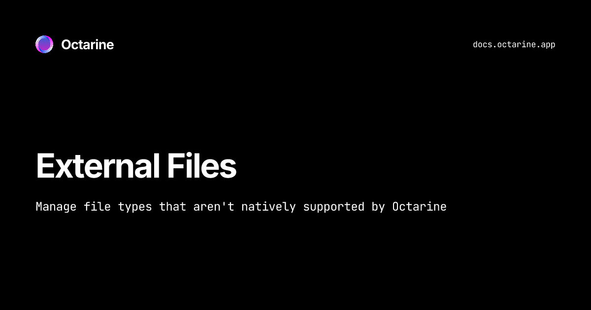 External Files — Octarine Docs